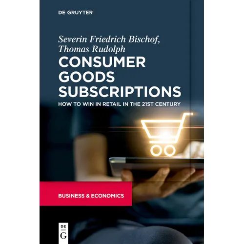 Consumer Goods Subscriptions: How to Win in Retail in the 21st Century - Paperback