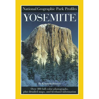 National Geographic Park Profiles: Yosemite: Over 100 Full-Color Photographs, Plus Detailed Maps, and Firsthand Information - Paperback
