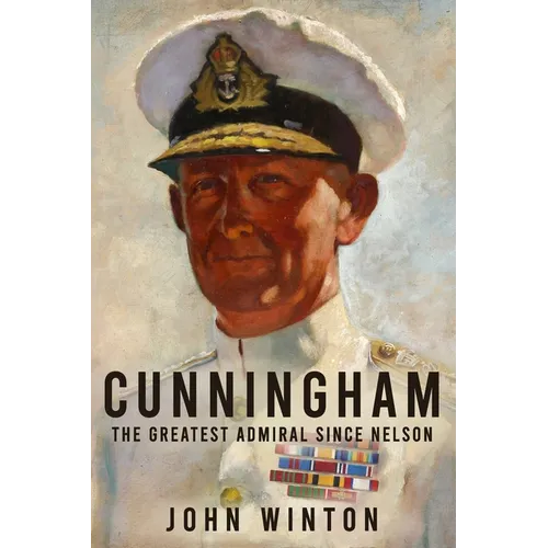 Cunningham: The Greatest Admiral Since Nelson - Paperback