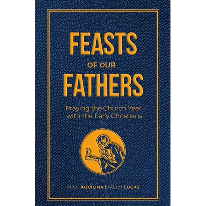 Feasts of Our Fathers: Praying the Church Year with the Early Christians - Imitation Leather