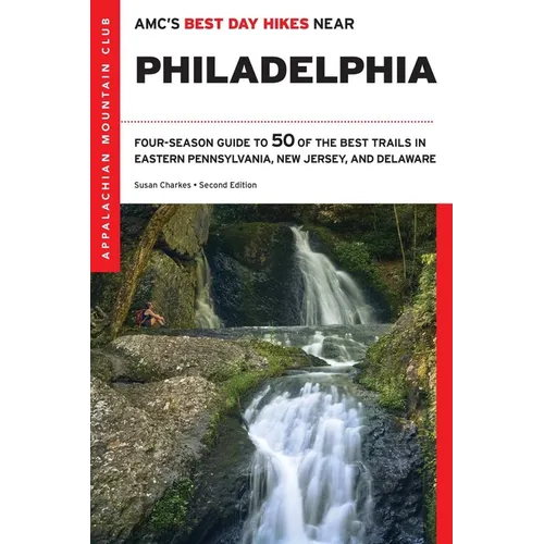 Amc's Best Day Hikes Near Philadelphia: Four-Season Guide to 50 of the Best Trails in Eastern Pennsylvania, New Jersey, and Delaware - Paperback