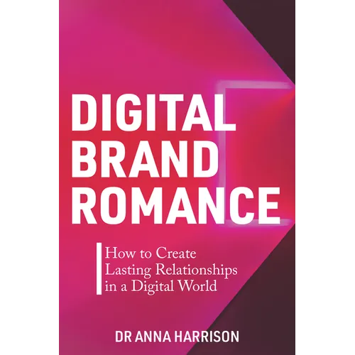 Digital Brand Romance: How to Create Lasting Relationships in a Digital World - Paperback