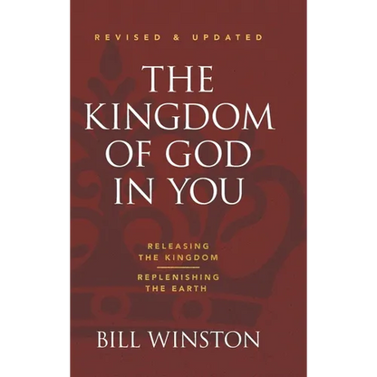The Kingdom of God in You Revised and Updated: Releasing the Kingdom-Replenishing the Earth - Hardcover