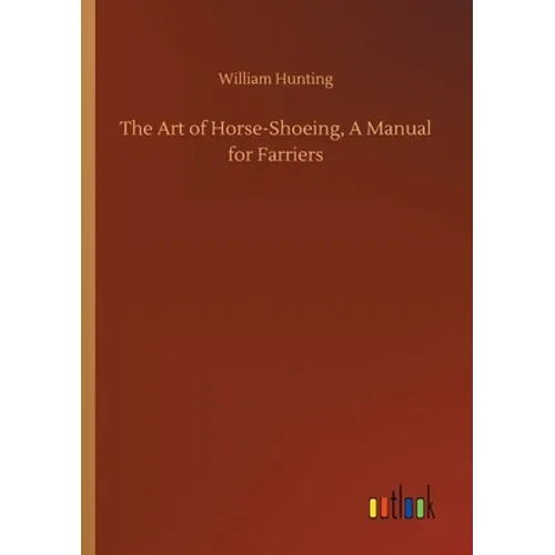The Art of Horse-Shoeing, A Manual for Farriers - Paperback