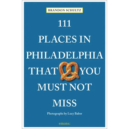 111 Places in Philadelphia That You Must Not Miss - Paperback