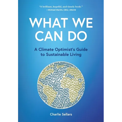 What We Can Do: A Climate Optimist's Guide to Sustainable Living - Hardcover