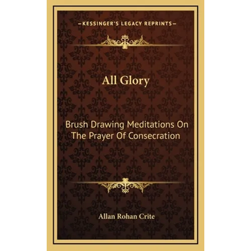 All Glory: Brush Drawing Meditations On The Prayer Of Consecration - Hardcover