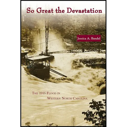 So Great the Devastation: The 1916 Flood in Western North Carolina - Paperback