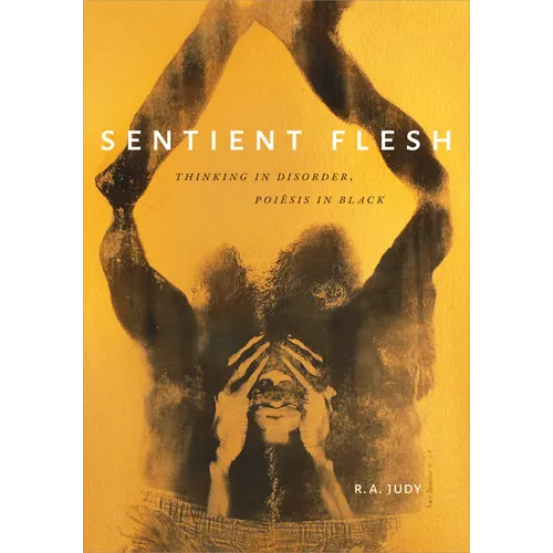 Sentient Flesh: Thinking in Disorder, Poiesis in Black - Paperback
