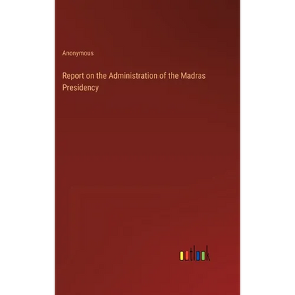 Report on the Administration of the Madras Presidency - Hardcover