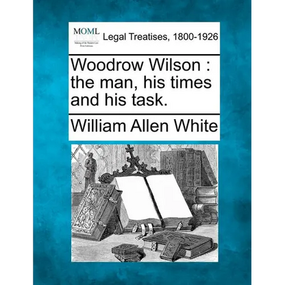 Woodrow Wilson: the man, his times and his task. - Paperback