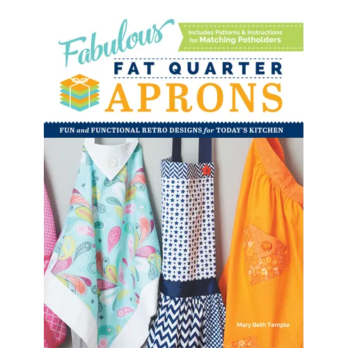 Fabulous Fat Quarter Aprons: Fun and Functional Retro Designs for Today's Kitchen - Paperback