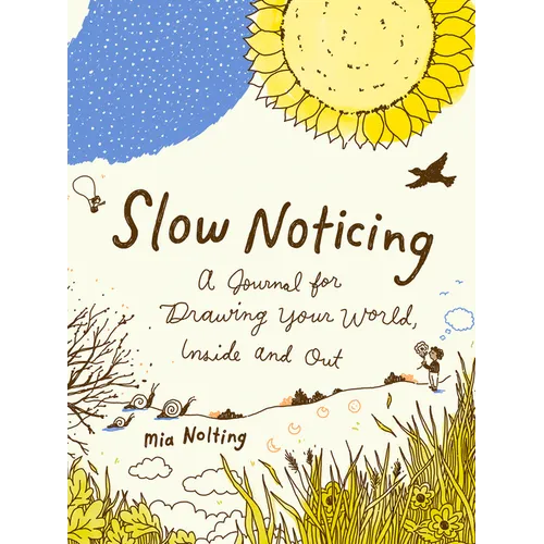 Slow Noticing: A Journal for Drawing Your World, Inside and Out - Paperback