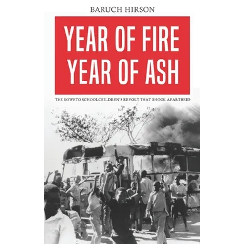 Year of Fire, Year of Ash: The Soweto Schoolchildren's Revolt That Shook Apartheid - Paperback