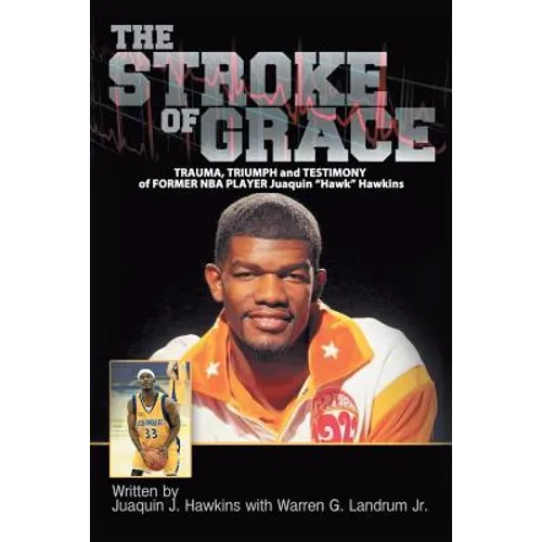 The Stroke of Grace: Trauma, Triumph and Testimony of Former NBA Player Juaquin Hawkins - Paperback