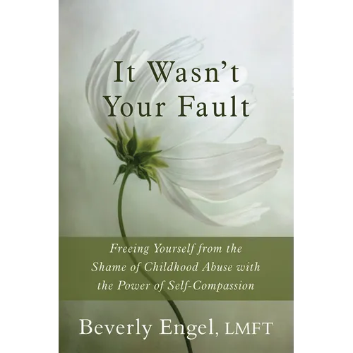 It Wasn't Your Fault: Freeing Yourself from the Shame of Childhood Abuse with the Power of Self-Compassion - Paperback