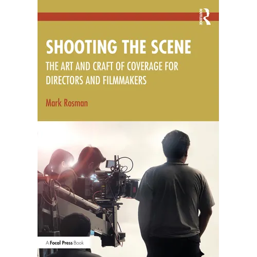 Shooting the Scene: The Art and Craft of Coverage for Directors and Filmmakers - Paperback