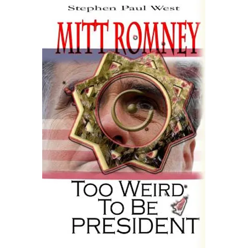Mitt Romney Too Weird To Be President: Why Presidential Candidates Are Funny - Paperback