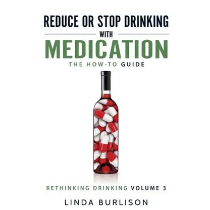 Reduce or Stop Drinking with Medication: The How-To Guide: Volume 3 of the 'A Prescription for Alcoholics - Medication for Alcoholism' Book Series - Paperback