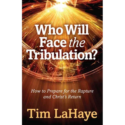 Who Will Face the Tribulation?: How to Prepare for the Rapture and Christ's Return - Paperback