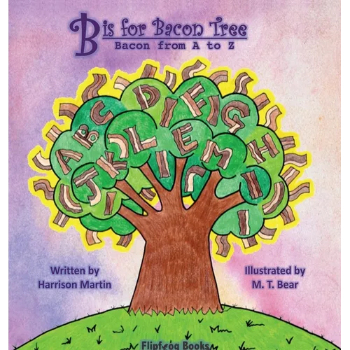 B is for Bacon Tree: Bacon from A to Z - Hardcover