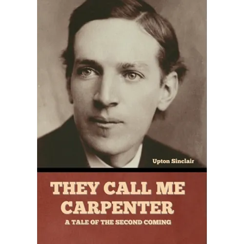 They Call Me Carpenter: A Tale of the Second Coming - Hardcover