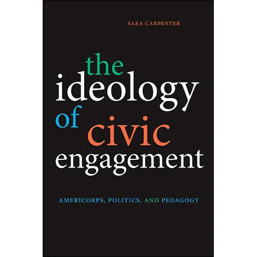 The Ideology of Civic Engagement: AmeriCorps, Politics, and Pedagogy - Paperback