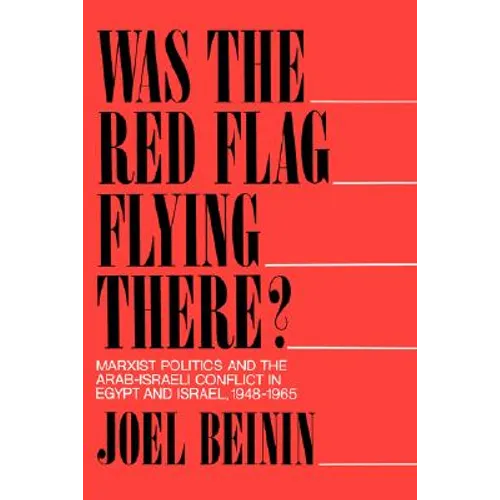 Was the Red Flag Flying There?: Marxist Politics and the Arab-Israeli Conflict in Egypt and Israel, 1948-1965 - Paperback