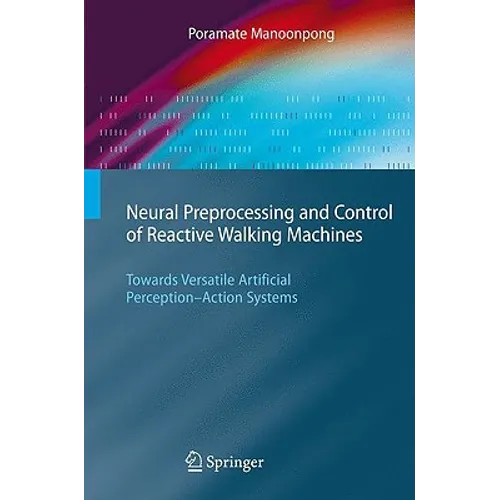 Neural Preprocessing and Control of Reactive Walking Machines: Towards Versatile Artificial Perception-Action Systems - Hardcover