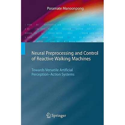 Neural Preprocessing and Control of Reactive Walking Machines: Towards Versatile Artificial Perception-Action Systems - Hardcover