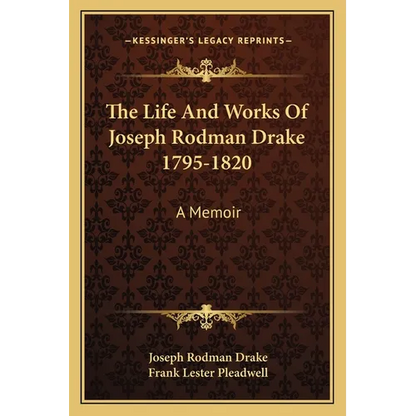 The Life And Works Of Joseph Rodman Drake 1795-1820: A Memoir - Paperback