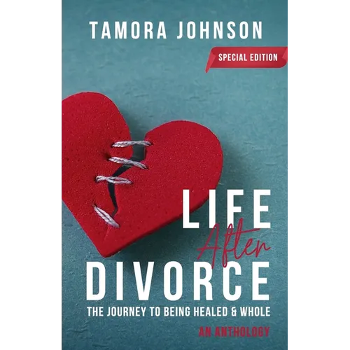 Life After Divorce: The Journey to Being Healed & Whole - Paperback
