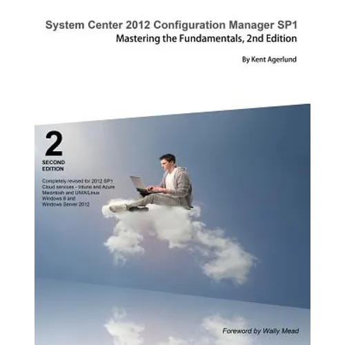 System Center 2012 Configuration Manager Sp1: Mastering the Fundamentals, 2nd Edition - Paperback