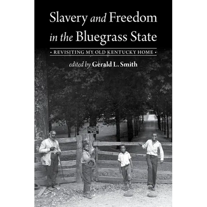Slavery and Freedom in the Bluegrass State: Revisiting My Old Kentucky Home - Hardcover