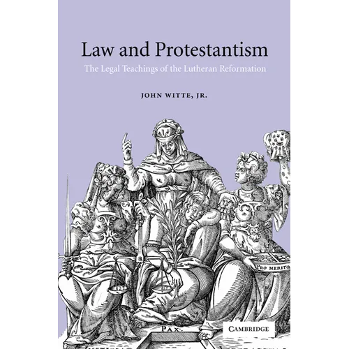 Law and Protestantism: The Legal Teachings of the Lutheran Reformation - Hardcover