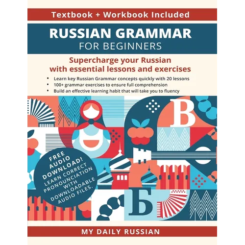 Russian Grammar for Beginners Textbook + Workbook Included: Supercharge Your Russian With Essential Lessons and Exercises - Paperback