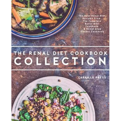 Renal Diet Cookbook Collection: The Best Renal Diet Recipes From The Complete Renal Diet Cookbook & Renal Slow Cooker Cookbook - Paperback
