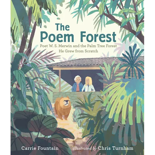 The Poem Forest: Poet W. S. Merwin and the Palm Tree Forest He Grew from Scratch - Hardcover