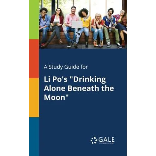 A Study Guide for Li Po's "Drinking Alone Beneath the Moon" - Paperback