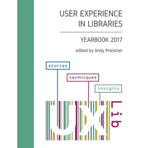 User Experience in Libraries Yearbook 2017: stories, techniques, insights - Paperback