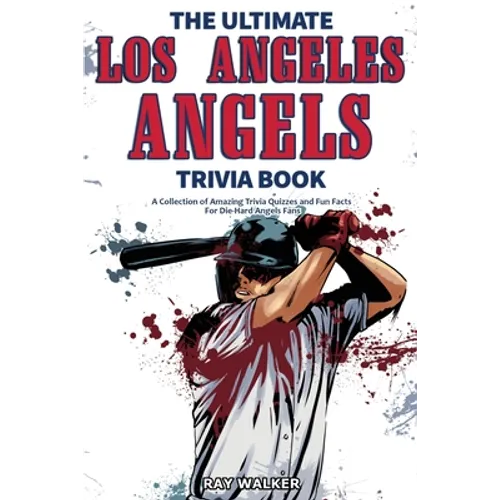The Ultimate Los Angeles Angels Trivia Book: A Collection of Amazing Trivia Quizzes and Fun Facts for Die-Hard Angels Fans! - Paperback
