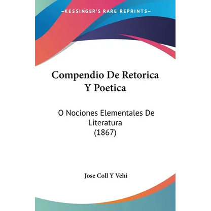 Compendio De Retorica Y Poetica: O Nociones Elementales De Literatura (1867) - Paperback