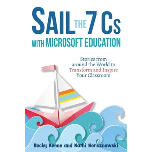 Sail the 7 Cs with Microsoft Education: Stories from around the World to Transform and Inspire Your Classroom - Paperback