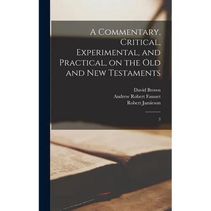 A Commentary, Critical, Experimental, and Practical, on the Old and New Testaments: 3 - Hardcover