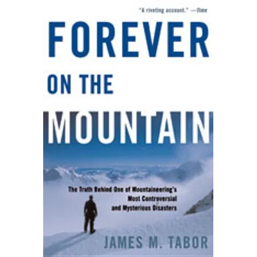 Forever on the Mountain: The Truth Behind One of Mountaineering's Most Controversial and Mysterious Disasters - Paperback