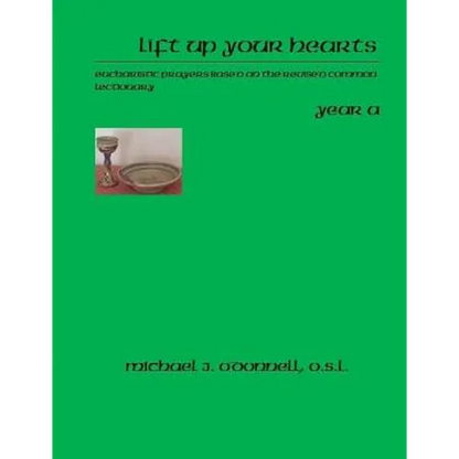 Lift Up Your Hearts Year A: Eucharistic Prayers Based on the Revised Common Lectionary - Paperback