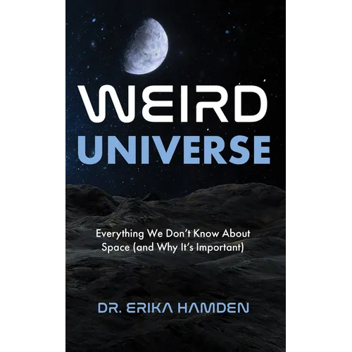 Weird Universe: Everything We Don't Know about Space (and Why It's Important) (Learn about the Universe, Astrophysics Gifts) - Paperback