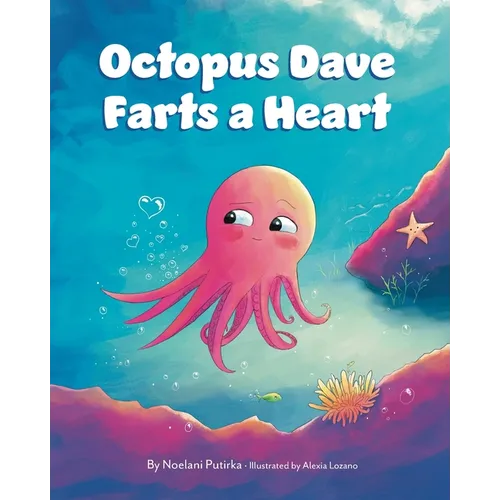 Octopus Dave Farts a Heart: A Children's Book About Empathy and Embracing Differences - Paperback