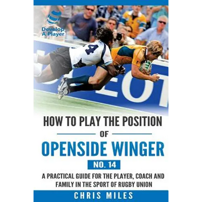 How to play the position of Openside Winger(No. 14): A practical guide for the player, coach and family in the sport of rugby union - Paperback