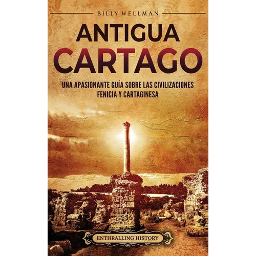Antigua Cartago: Una apasionante guía sobre las civilizaciones fenicia y cartaginesa - Hardcover